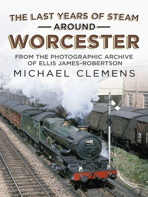 cover image of The Last Years of Steam Around Worcester
